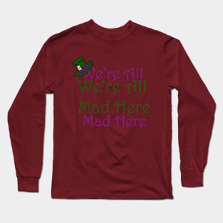 We're All Mad here Long Sleeve T-Shirt